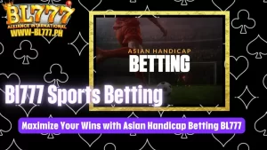 Maximize Your Wins with Asian Handicap Betting on BL777